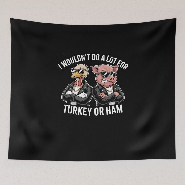 Item preview, I Wouldn't Do A Lot For Turkey Or Ham designed and sold by Naitsebas.
