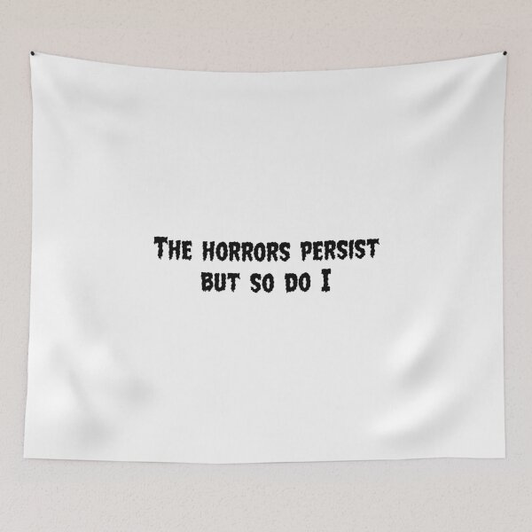 Item preview, The Horrors Persist But So Do I - Dark Existential Quote Design designed and sold by JunaFish.