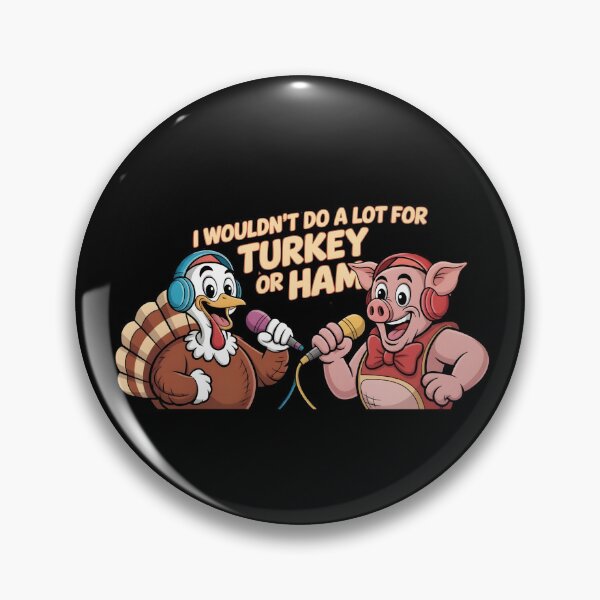 Item preview, I Wouldn't Do A Lot For Turkey Or Ham designed and sold by Naitsebas.