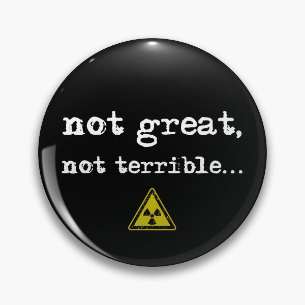 Item preview, Not Great, Not Terrible – Radioactive Quote designed and sold by Dworkin.