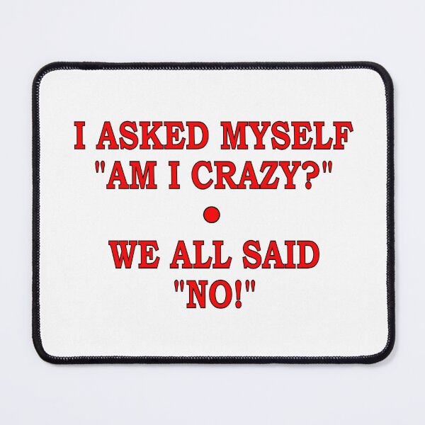 Item preview, AM I Crazy? designed and sold by Jeffsredbubble.
