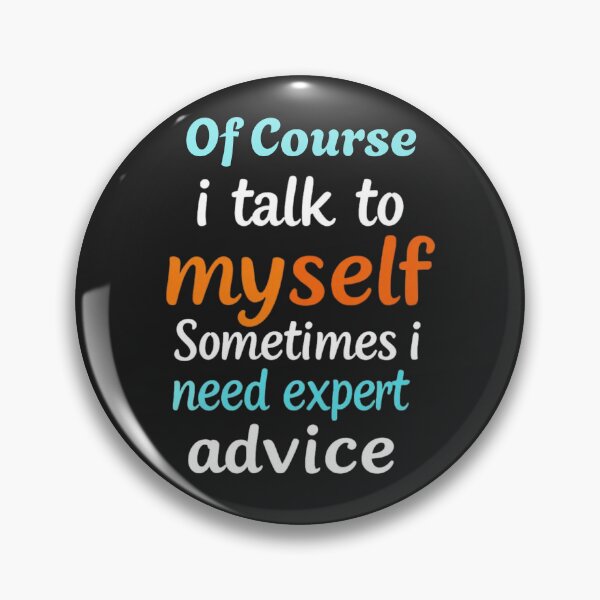 Item preview, Of course i talk to myself sometimes i need expert advice designed and sold by Sparkofart07.