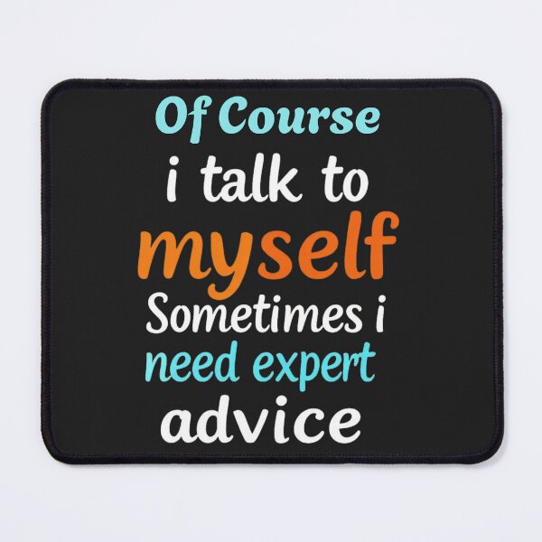 Item preview, Of course i talk to myself sometimes i need expert advice designed and sold by Sparkofart07.