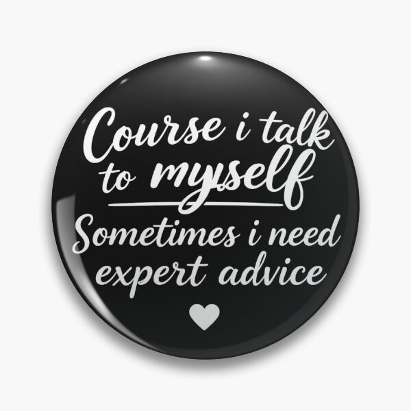 Item preview, Course i talk to myself Spmetimes i need expert advice designed and sold by Sparkofart07.