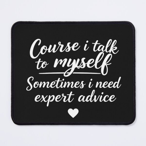 Item preview, Course i talk to myself Spmetimes i need expert advice designed and sold by Sparkofart07.