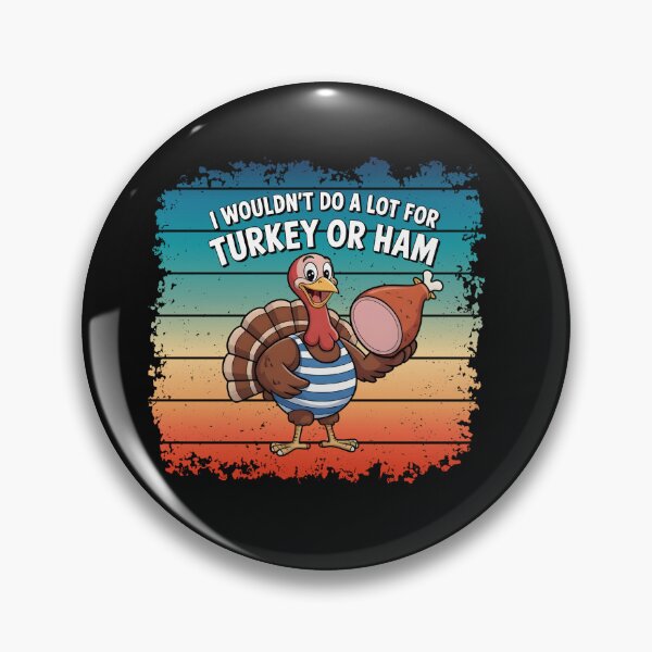 Item preview, I Wouldn't Do A Lot For Turkey Or Ham designed and sold by Naitsebas.