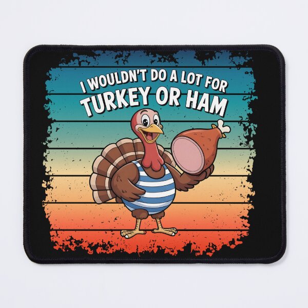 Item preview, I Wouldn't Do A Lot For Turkey Or Ham designed and sold by Naitsebas.