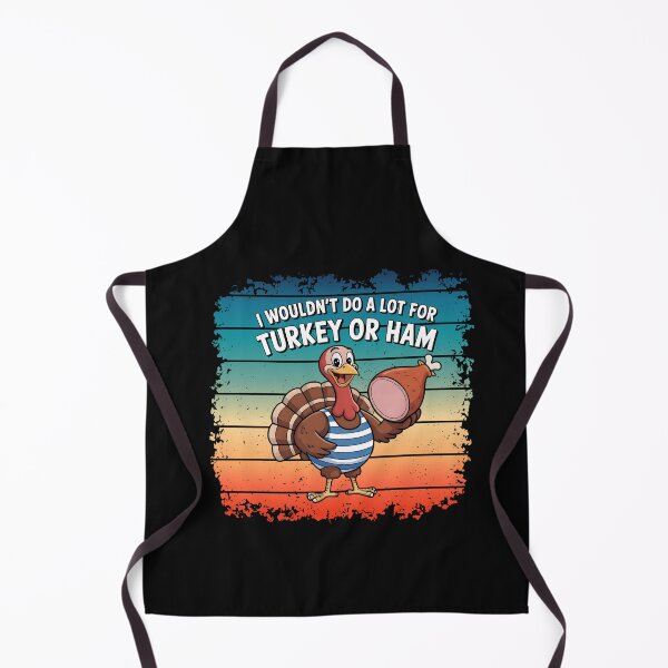 Item preview, I Wouldn't Do A Lot For Turkey Or Ham designed and sold by Naitsebas.