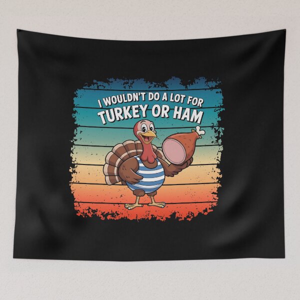 Item preview, I Wouldn't Do A Lot For Turkey Or Ham designed and sold by Naitsebas.