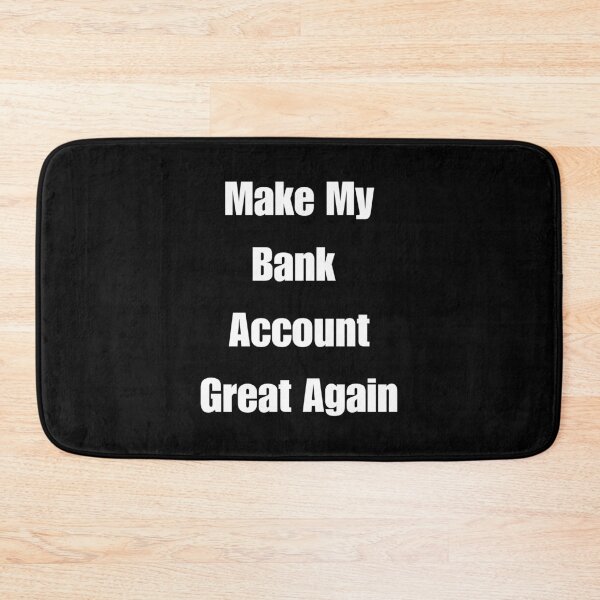 Item preview, Make My Bank Account Great Again designed and sold by signshirtz.