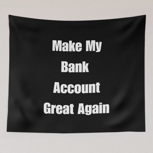 Item preview, Make My Bank Account Great Again designed and sold by signshirtz.