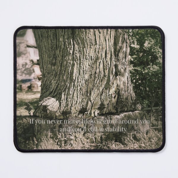 Item preview, “If You Never Move — Life Will Grow Around You designed and sold by Dynahgrl.