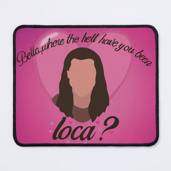 Item preview, Bella, Where the Hell Have You Been Loca? designed and sold by Courtbutt Draws.