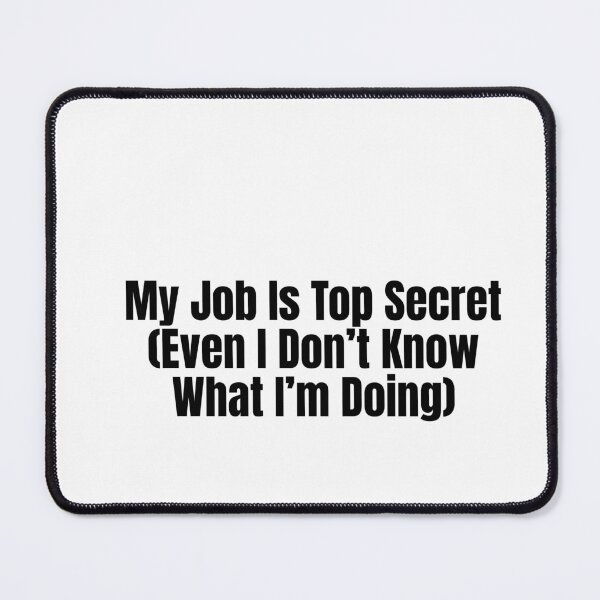 Item preview, My Job Is Top Secret (Even I Don’t Know What I’m Doing) designed and sold by Hiross.