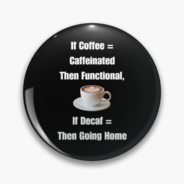 Item preview, If Coffee = Caffeinated Then Functional, If Decaf = Then Going Home designed and sold by signshirtz.