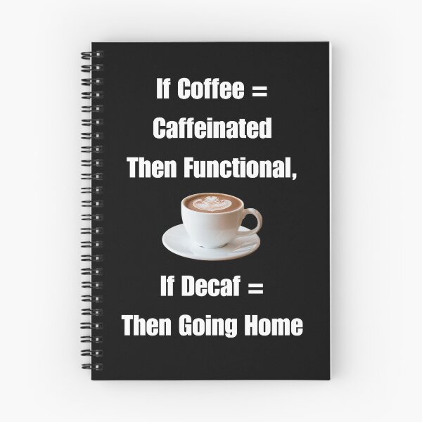 Item preview, If Coffee = Caffeinated Then Functional, If Decaf = Then Going Home designed and sold by signshirtz.
