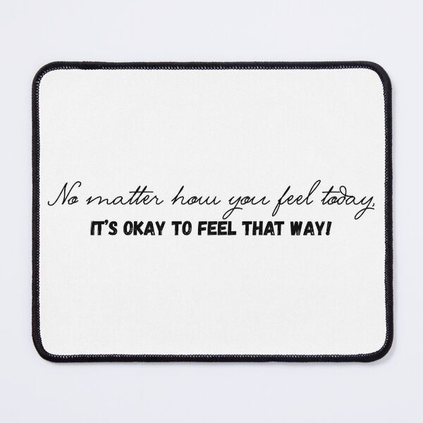Item preview, It's Okay to Feel That Way! (plain) designed and sold by Unpredictable goods.