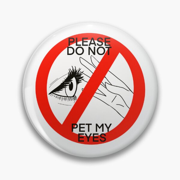 Item preview, PLEASE DO NOT PET MY EYES designed and sold by Maliceartbot.