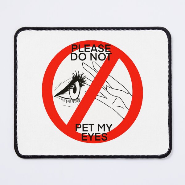 Item preview, PLEASE DO NOT PET MY EYES designed and sold by Maliceartbot.