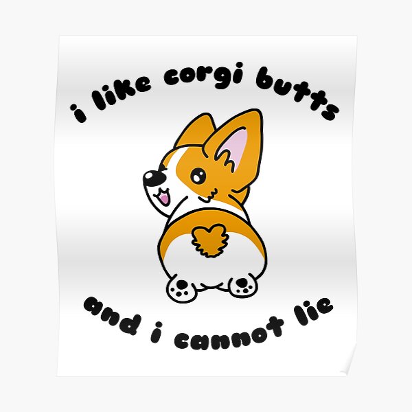 I Like Corgi Butts and I Cannot Lie Poster