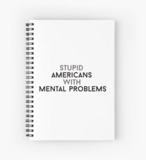 Stupid Americans with Mental Problems 90 Day Fiance Spiral Notebook