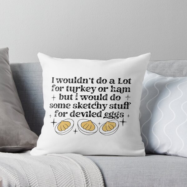 Item preview, I Wouldn't Do A Lot for Turkey Or Ham But I Would Do Some Sketchy Stuff For Deviled Eggs designed and sold by hissxxart.