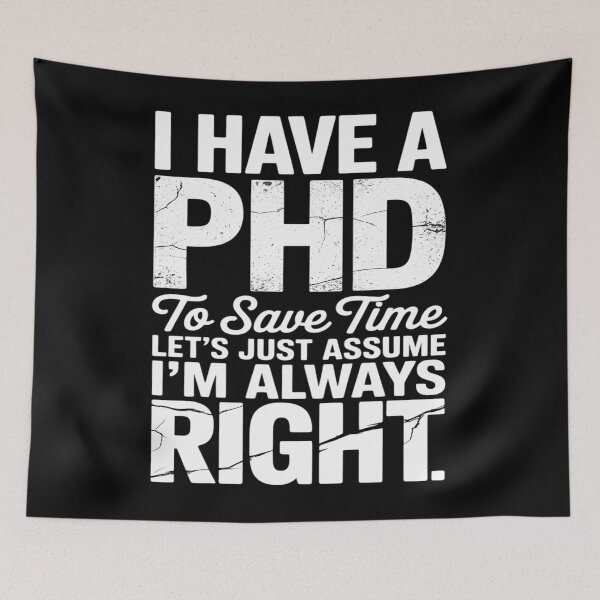 Item preview, I Have A PHD To Save Time Let's Just Assume I'm Always Right designed and sold by TyraYoung.