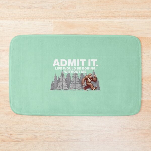 Item preview, Bigfoot Admit It Life Would Be Boring Funny Rockpng By Merch, Limited Edition, Perfect Gift For You designed and sold by HALEYBEVERLY.
