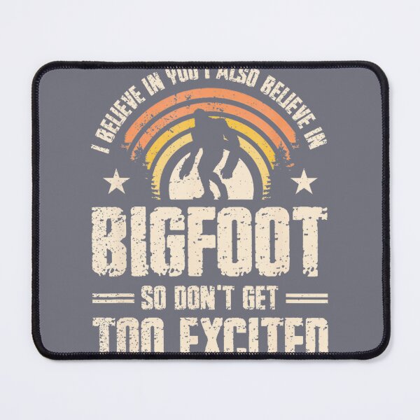 Item preview, I Believe In You I Believe In Bigfoot Dont Get Too Excited Png By Merch, Limited Edition, Perfect G designed and sold by HALEYBEVERLY.