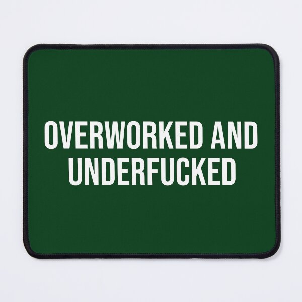 Item preview, OVERWORKED AND UNDERFUCKED STATEMENT SHIRT designed and sold by aydapadi.