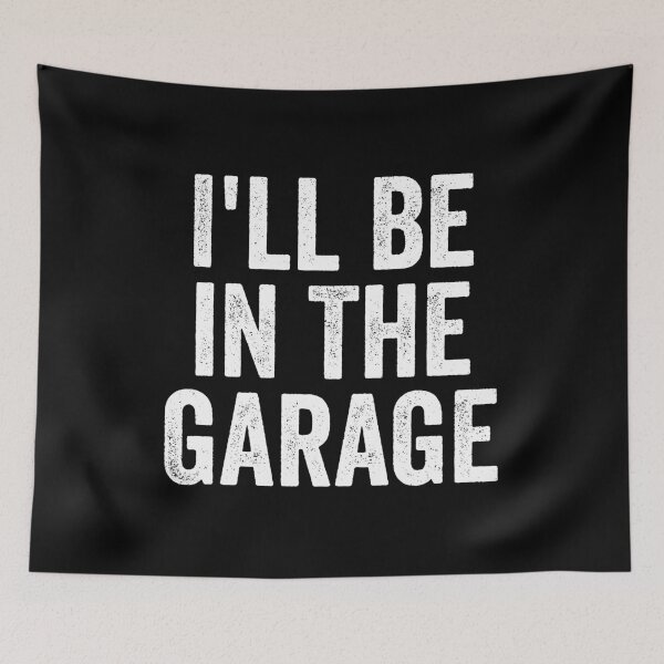 Item preview, I'll Be in The Garage designed and sold by harshanendian.