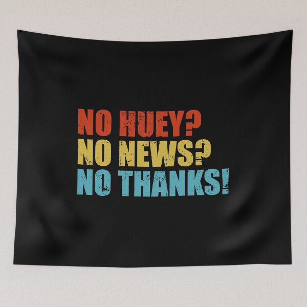 Item preview, No Huey No News No Thanks designed and sold by ishanaveraty.
