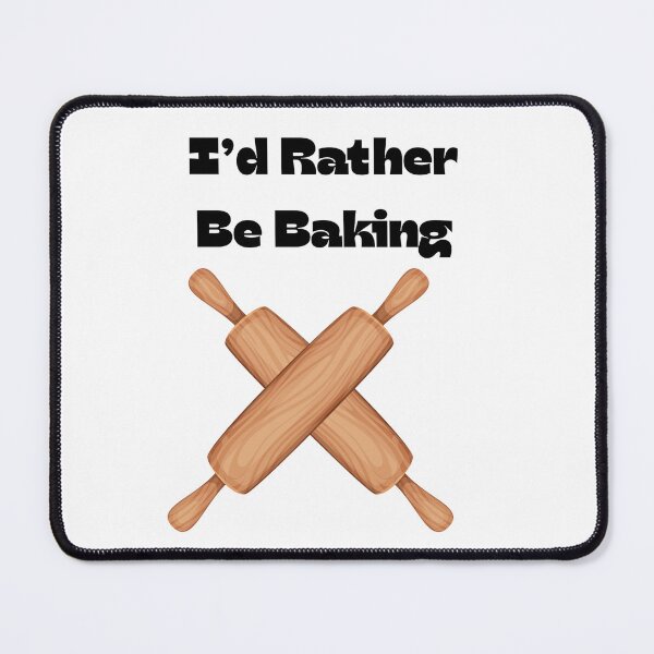Item preview, I'd Rather Be Baking designed and sold by Foxy Candy.
