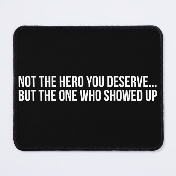 Item preview, Not the hero you deserved, But the one who showed up - White Text designed and sold by phsco.