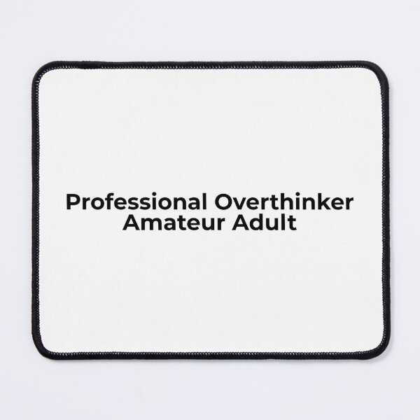 Item preview, Professional overthinker, amateur adult - Black Text designed and sold by phsco.