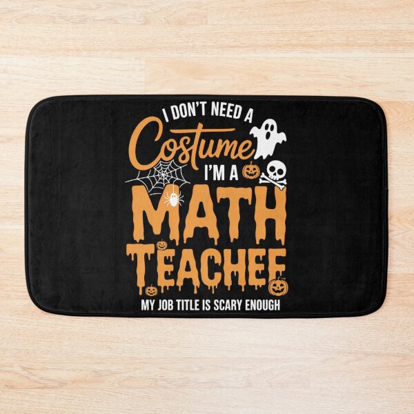 Item preview, I Don't Need A Costume I'm A Math Teacher Halloween designed and sold by JulienAureo.