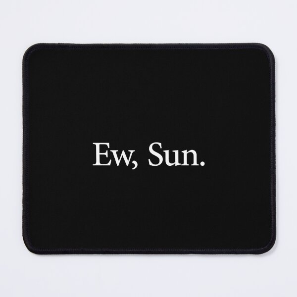 Item preview, Ew, Sun. - Funny Introvert Sarcastic Saying designed and sold by ruinzahelva.