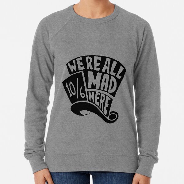 Mad Hatters Hat "We're All Mad Here' -silhouette Lightweight Sweatshirt