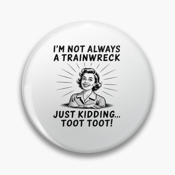 Item preview, I'M Not Always A Trainwreck Just Kidding Toot Toot designed and sold by Patricsselin.