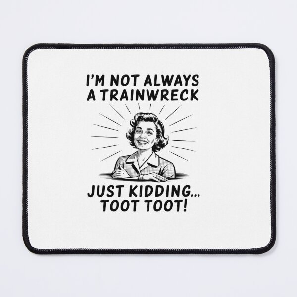 Item preview, I'M Not Always A Trainwreck Just Kidding Toot Toot designed and sold by Patricsselin.