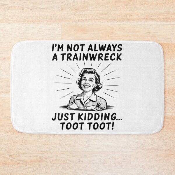 Item preview, I'M Not Always A Trainwreck Just Kidding Toot Toot designed and sold by Patricsselin.