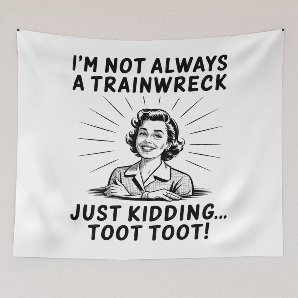 Item preview, I'M Not Always A Trainwreck Just Kidding Toot Toot designed and sold by Patricsselin.