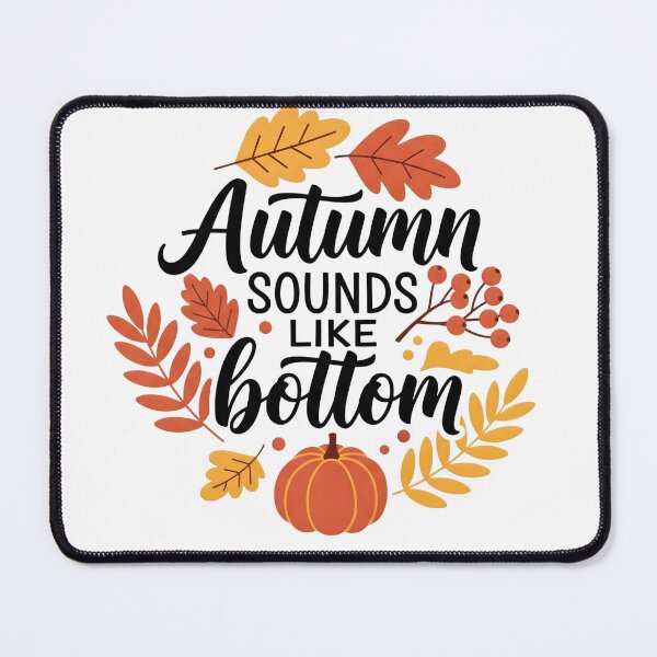 Item preview, Autumn Sounds Like Bottom — Funny Fall Quote for Cozy Season Lovers designed and sold by LOFTS Store .