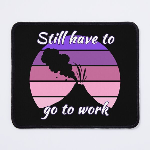 Item preview, Still have to go to work despite that dust cloud designed and sold by Yralexandrio.
