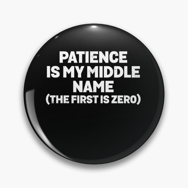 Item preview, Patience Is My Middle Name The First Is Zero Funny Quote designed and sold by elderberry.