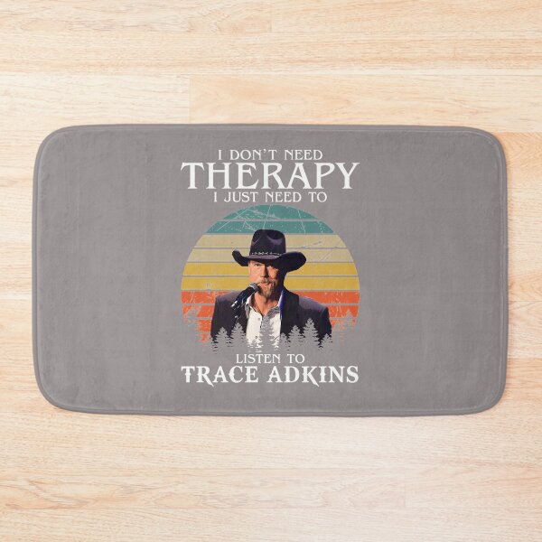 Item preview, I-DON'T-NEED-THERAPY-I-JUST-NEED-TO-LISTEN-TO-TRACE-ADKINS designed and sold by handalgarland.