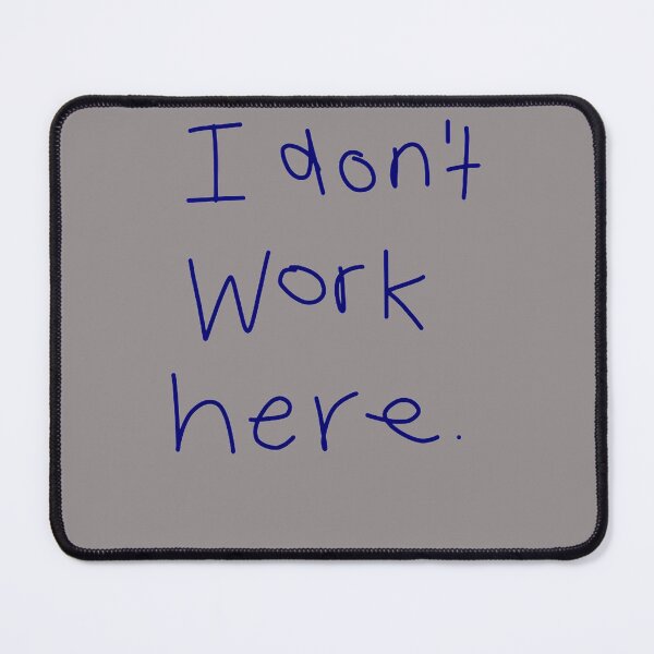Item preview, I-DON'T-WORK-HERE-T-SHIRT designed and sold by handalgarland.