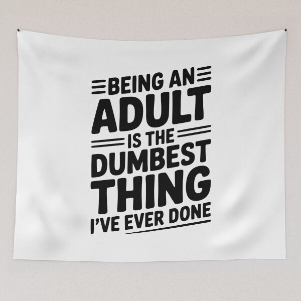 Item preview, Being an Adult is the Dumbest Thing I’ve Ever Done designed and sold by Frank Ring.