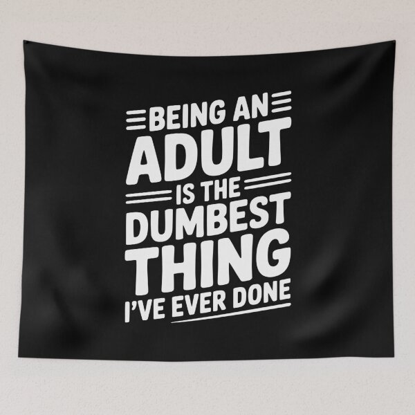 Item preview, Being an Adult is the Dumbest Thing I’ve Ever Done designed and sold by Frank Ring.