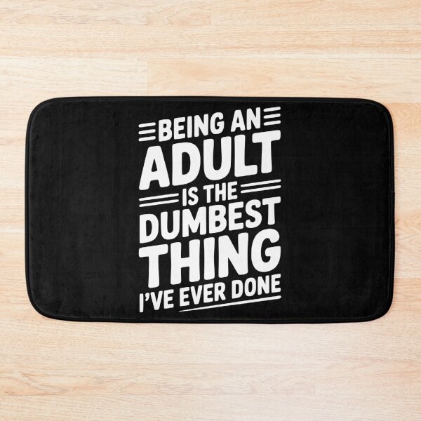 Item preview, Being an Adult is the Dumbest Thing I’ve Ever Done designed and sold by Frank Ring.